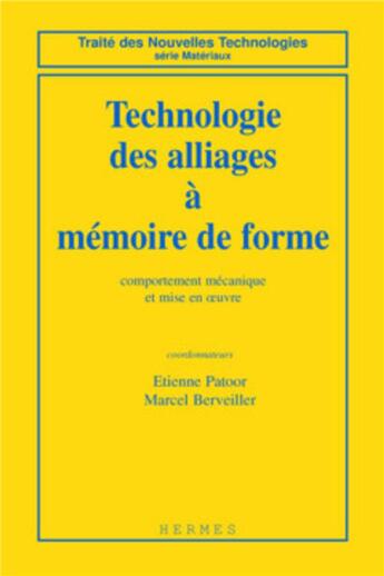 Couverture du livre « Technologie des alliages à mémoire de forme : comportement mécanique et mise en oeuvre » de Berveiller/Patoor aux éditions Hermes Science Publications