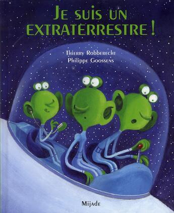 Couverture du livre « Je suis un extraterrestre ! » de Thierry Robberecht et Philippe Goossens aux éditions Mijade