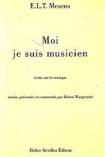 Couverture du livre « Moi, je suis musicien » de E.L.T. Mesens aux éditions Didier Devillez