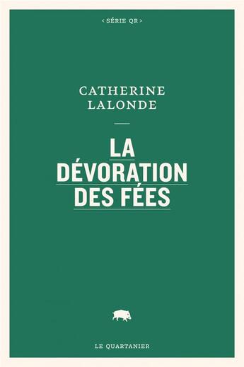 Couverture du livre « La dévoration des fées » de Catherine Lalonde aux éditions Le Quartanier