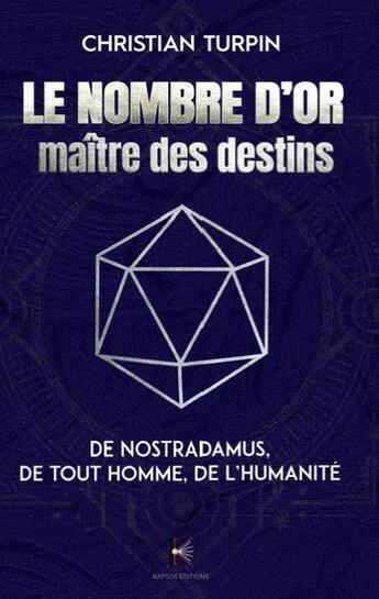 Couverture du livre « Le nombre d'or maitre des destins : de Nostradamus, de tout homme de l'humanité » de Christian Turpin aux éditions Kapsos