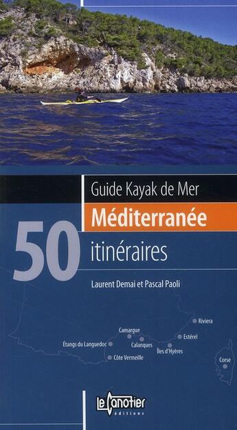 Couverture du livre « Guide kayak de mer mediterranee 50 iti » de Demai & Paoli aux éditions Canotier