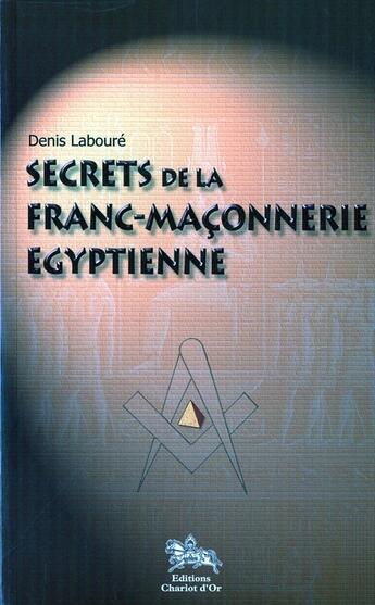 Couverture du livre « Secrets de la franc-maconnerie egyptienne » de Denis Laboure aux éditions Chariot D'or