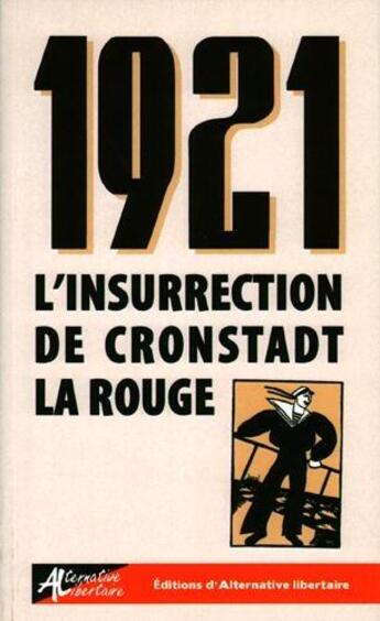 Couverture du livre « 1921, l'insurrection de Cronstadt la rouge » de Victor Serge et Alexandre Skirda et Emma Goldman et Georges Fontenis aux éditions Alternative Libertaire