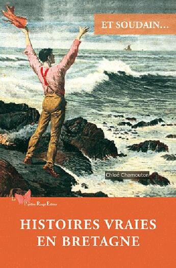 Couverture du livre « Et soudain... : Histoires vraies en Bretagne » de Chloe Chamouton aux éditions Papillon Rouge