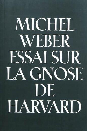 Couverture du livre « Essai sur la gnose d'Harvard » de Michel Weber aux éditions Chromatika
