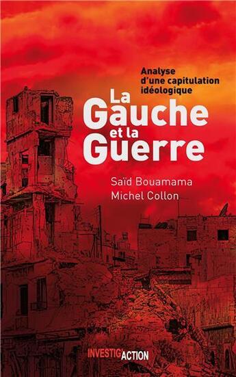 Couverture du livre « La gauche et la guerre ; analyse d'une capitulation idéologique » de Michel Collon et Said Bouamama aux éditions Investig'actions
