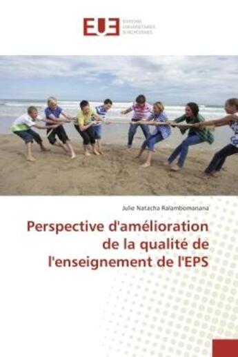 Couverture du livre « Perspective d'amelioration de la qualite de l'enseignement de l'ePS » de Julie Ralambomanana aux éditions Editions Universitaires Europeennes