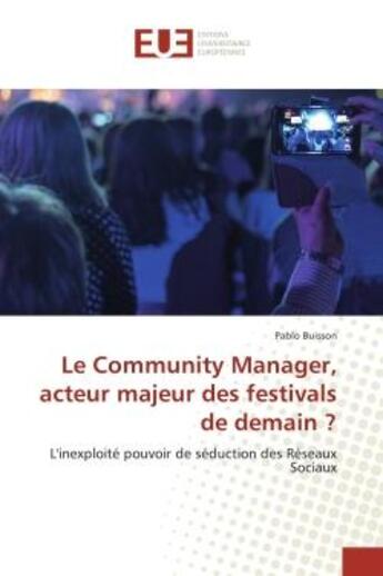 Couverture du livre « Le Community Manager, acteur majeur des festivals de demain ? : L'inexploite pouvoir de seduction des reseaux Sociaux » de Pablo Buisson aux éditions Editions Universitaires Europeennes