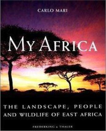 Couverture du livre « My Africa ; the landscape, people and wildlife of East Africa » de Carlo Mari aux éditions Thames & Hudson