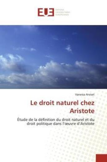 Couverture du livre « Le droit naturel chez aristote - etude de la definition du droit naturel et du droit politique dans » de Arviset Vanessa aux éditions Editions Universitaires Europeennes