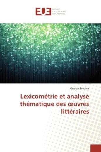 Couverture du livre « Lexicometrie et analyse thematique des oeuvres litteraires » de Ouafae Benzina aux éditions Editions Universitaires Europeennes