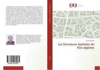 Couverture du livre « Les Structures Spatiales de l'Est algérien » de Djamel Raham aux éditions Editions Universitaires Europeennes