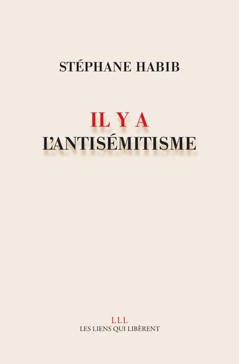 Couverture du livre « Il y a l'antisémitisme » de Stephane Habib aux éditions Les Liens Qui Liberent