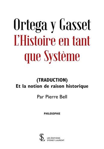 Couverture du livre « Ortega y Gasset : l'histoire en tant que système » de Pierre Bell aux éditions Sydney Laurent