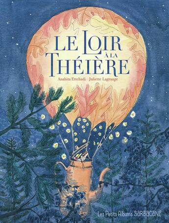 Couverture du livre « Le loir à la théière » de Anahita Ettehadi et Juliette Lagrange aux éditions Sarbacane