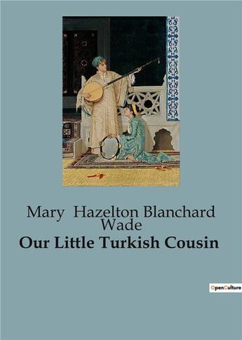 Couverture du livre « Our Little Turkish Cousin » de Mary Hazelton Blanchard Wade aux éditions Culturea