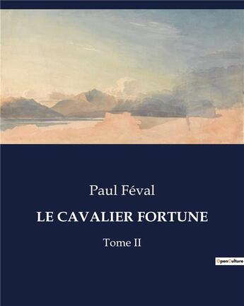 Couverture du livre « LE CAVALIER FORTUNE : Tome II » de Paul Feval aux éditions Culturea