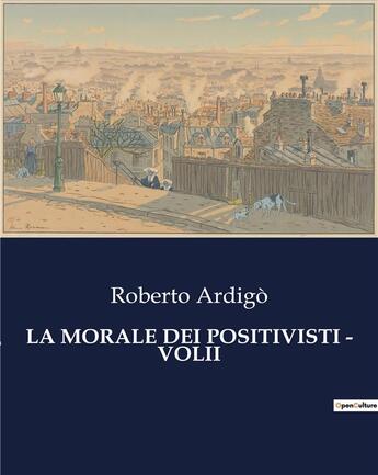 Couverture du livre « LA MORALE DEI POSITIVISTI - VOLII » de Ardigò Roberto aux éditions Culturea