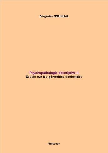 Couverture du livre « Psychopathologie Descriptive Ii : Essais Sur Les Genocides Sociocides » de Deogratias Sebunuma aux éditions Umusozo