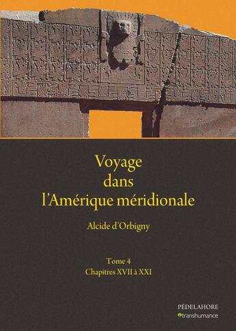 Couverture du livre « Voyage dans l'Amérique méridionale t.4 : chapitres XVII à XXI » de Alcide D' Orbigny aux éditions Pedelahore