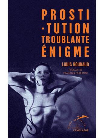 Couverture du livre « Prostitution troublante énigme » de Louis Roubaud aux éditions L'eveilleur Editions