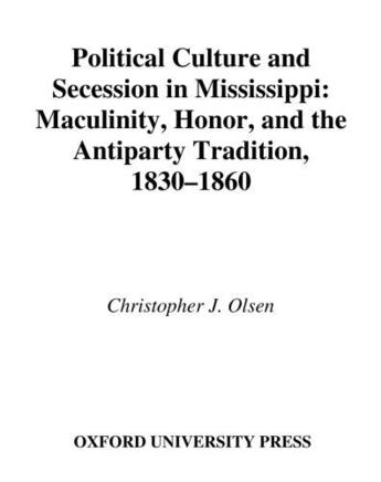 Couverture du livre « Political Culture and Secession in Mississippi: Masculinity, Honor, an » de Olsen Christopher J aux éditions Oxford University Press Usa