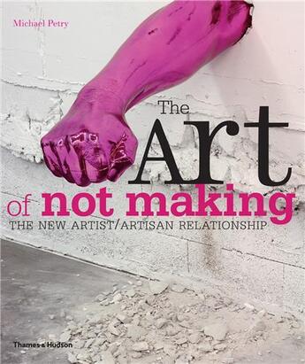 Couverture du livre « The art of not making (paperback) » de Michael Petry aux éditions Thames & Hudson