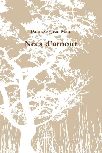 Couverture du livre « Nées d'amour » de Dalmasso Jean Marc aux éditions Lulu