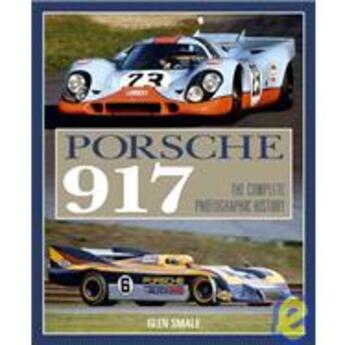 Couverture du livre « Porsche 917 ; the complete photographic history » de Glen Smale aux éditions Editions Du Palmier