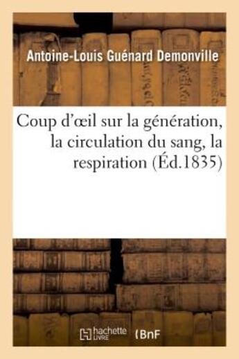 Couverture du livre « Coup d'oeil sur la generation, la circulation du sang, la respiration et sur la theorie - des ressem » de Demonville A-L. aux éditions Hachette Bnf