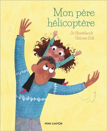 Couverture du livre « Mon père hélicoptère » de Jo Hoestlandt et Heloise Solt aux éditions Pere Castor