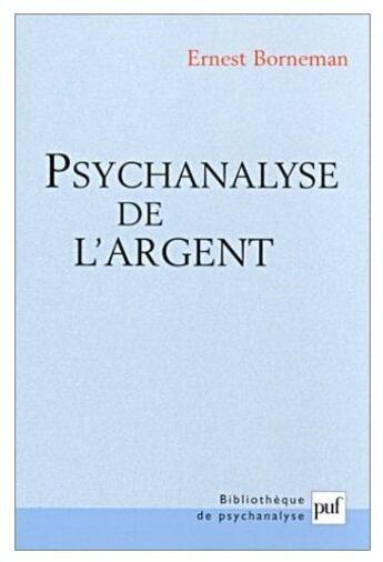 Couverture du livre « Psychanalyse de l'argent » de Borneman E. aux éditions Puf