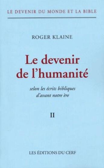 Couverture du livre « Le devenir du monde et la Bible Tome 2 ; le devenir de l'humanité selon les écrits bibliques d'avant notre ère » de Klaine R aux éditions Cerf