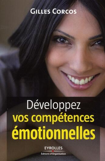 Couverture du livre « Développez vos compétences émotionnelles » de Gilles Corcos aux éditions Organisation