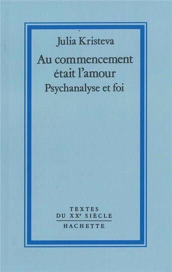 Couverture du livre « Au commencement était l'amour : Psychanalyse et foi » de Julia Kristeva aux éditions Fayard