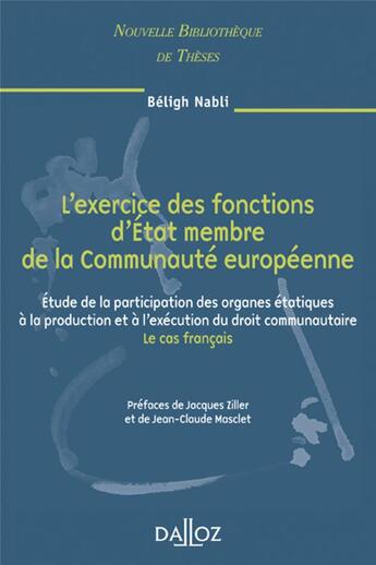 Couverture du livre « L'exercice des fonctions d'état membre de la communauté européenne ; étude de la participation des organes étatiques à la production et à la'éxécution du droit communautaire ; le cas français » de Beligh Nabli aux éditions Dalloz