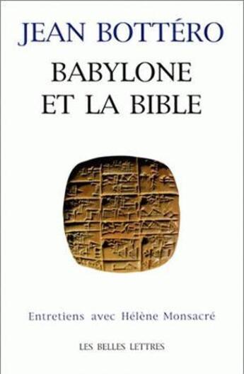 Couverture du livre « Babylone et la Bible. : Entretien avec H. Monsacré. » de Jean Bottero aux éditions Belles Lettres