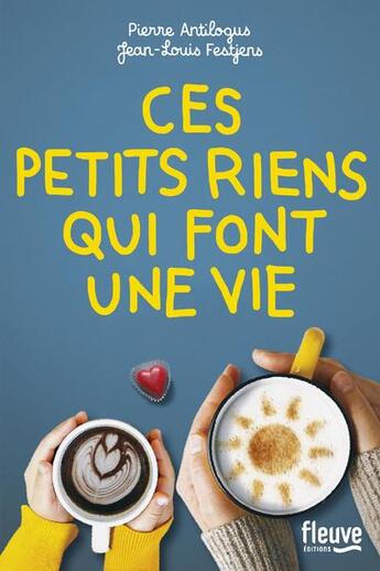 Couverture du livre « Ces petits riens qui font une vie » de Pierre Antilogus et Jean-Louis Festjens aux éditions Fleuve Editions