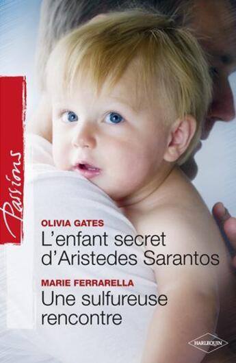 Couverture du livre « L'enfant secret d'Aristedes Sarantos ; une sulfureuse rencontre » de Olivia Gates et Marie Ferrarella aux éditions Harlequin