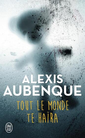 Couverture du livre « Tout le monde te haïra » de Alexis Aubenque aux éditions J'ai Lu