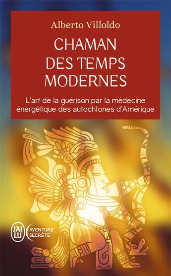 Couverture du livre « Chaman des temps modernes » de Alberto Villoldo aux éditions J'ai Lu