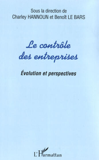 Couverture du livre « Le contrôle des entreprises ; évolution et perspectives » de Charley Hannoun et Benoit Le Bars aux éditions L'harmattan