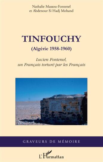 Couverture du livre « Tinfouchy (Algérie 1958-1960) ; Lucien Fontenel, un français torturé par les français » de Nathalie Massou-Fontenel et Abdenour Si Hadj Mohand aux éditions L'harmattan