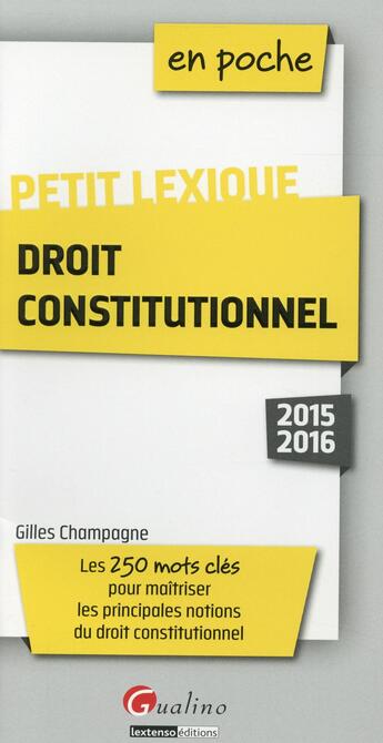 Couverture du livre « Petit lexique de droit constitutionnel 2015-2016 » de Gilles Champagne aux éditions Gualino