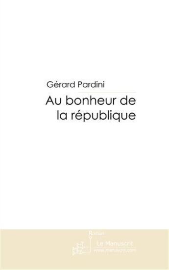 Couverture du livre « Au bonheur de la République » de Pardini-G aux éditions Le Manuscrit
