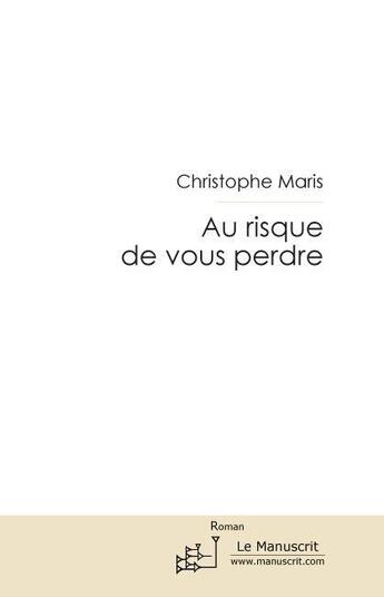 Couverture du livre « Au risque de vous perdre » de Christophe Maris aux éditions Le Manuscrit