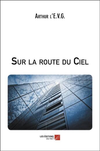 Couverture du livre « Sur la route du ciel » de Arthur L'E.V.G. aux éditions Editions Du Net