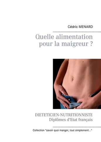 Couverture du livre « Quelle alimentation pour la maigreur ? » de Cedric Menard aux éditions Books On Demand