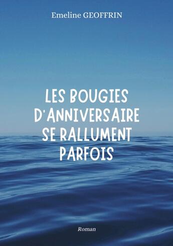 Couverture du livre « Les bougies d'anniversaire se rallument parfois » de Emeline Geoffrin aux éditions Books On Demand